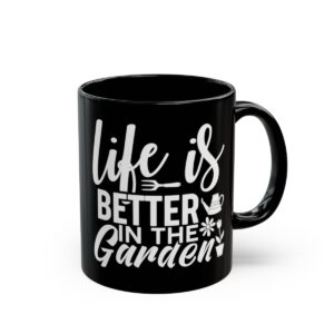 Life is Better in The Garden Black Mug (11oz, 15oz)